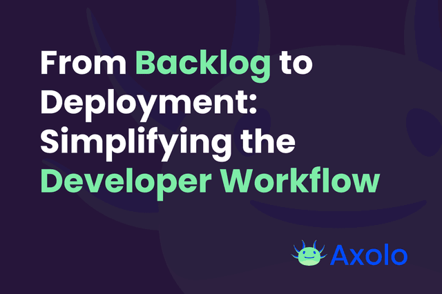 From Backlog to Deployment: Simplifying the Developer Workflow