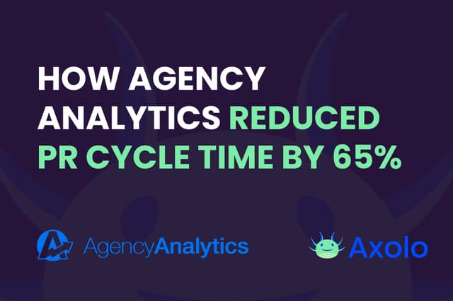 How Agency Analytics reduced PR cycle time by 65% with Axolo