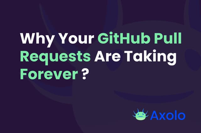 Why Your GitHub Pull Requests Are Taking Forever?