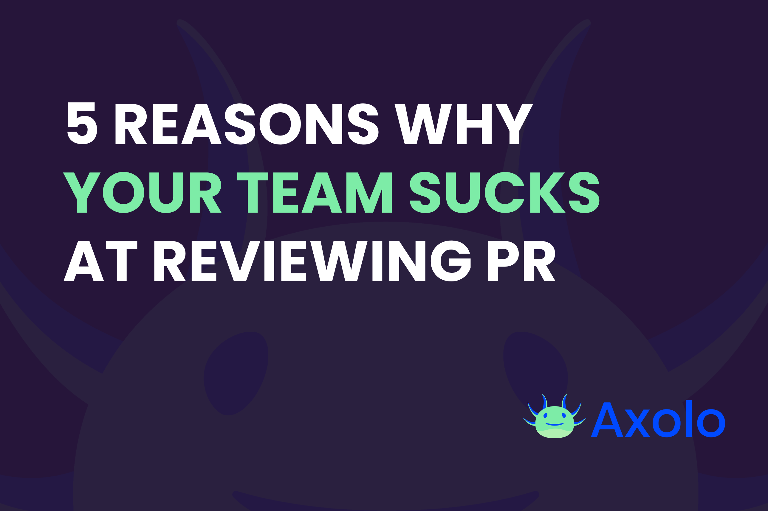 5 reasons why your team sucks at reviewing pull requests